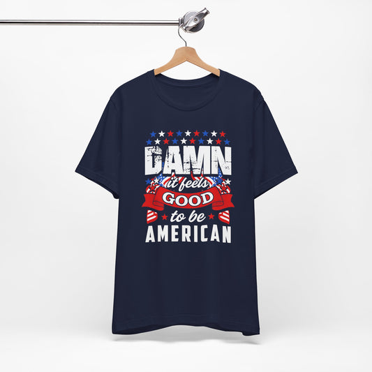 Damn it Feels Good to be an American T-shirt